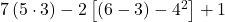7\left(5\cdot 3\right)-2\left[\left(6-3\right)-{4}^{2}\right]+1