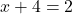 x + 4 = 2