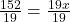 \frac{152}{19}= \frac{19x}{19}