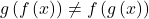 g\left(f\left(x\right)\right) \ne f\left(g\left(x\right)\right)