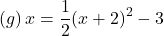 \left(g\right)x=\dfrac{1}{2}{\left(x+2\right)}^{2}-3