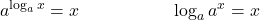 \displaystyle a^{\log_a x} = x\hspace{2cm}  \log_a a^x = x