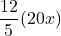 \displaystyle\frac{12}{5}(20x)