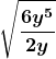 \boldsymbol{\displaystyle \sqrt{\frac{6y^5}{2y}}} 