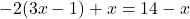 -2(3x-1)+x=14-x