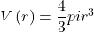 V\left(r\right)= \dfrac{4}{3}pi {r}^{3}