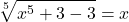 \displaystyle \sqrt[5]{x^5 + 3 - 3} = x 