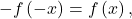 -f\left(-x\right)=f\left(x\right),