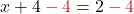 x + 4 \color{myred1} - 4 \color{black} = 2 \color{myred1} - 4