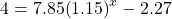 4=7.85{\left(1.15\right)}^{x}-2.27