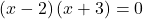 Rendered by QuickLaTeX.com \left(x-2\right)\left(x+3\right)=0