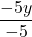 \displaystyle\frac{-5y}{-5}