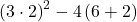 \left(3\cdot 2\right)^{2}-4\left(6+2\right)