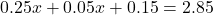 0.25x + 0.05x + 0.15 =2.85