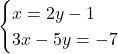 \begin{cases} x = 2y  - 1\\  3x - 5y =  -7\end{cases}