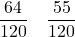 \displaystyle\frac{64}{120} \quad \frac{55}{120}