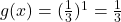 g(x) = (\frac{1}{3})^1 = \frac{1}{3}