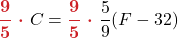 \boldsymbol{{\color{myred1} \dfrac{9}{5}\ \cdot\ }} C = \boldsymbol{{\color{myred1} \dfrac{9}{5}\ \cdot\ }} \dfrac{5}{9}(F - 32)