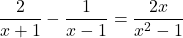 \dfrac{2}{x+1}-\dfrac{1}{x-1}=\dfrac{2x}{{x}^{2}-1}
