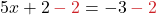 5x + 2 \color{myred1} - 2 \color{black} = -3 \color{myred1} - 2