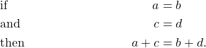 \begin{align*}&\text{if } & a &= b\\ &\text{and } & c &= d\\ &\text{then } & a + c &= b +d.\end{align*}