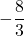 \displaystyle-\frac{8}{3}