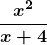 \boldsymbol{\displaystyle\frac{x^2} {x + 4}}