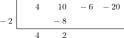 \polyhornerscheme[stage=4,x=-2]{4{x}^{3}+10{x}^{2}-6x-20}