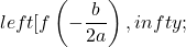 left[f\left(-\dfrac{b}{2a}\right),infty \right);