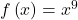 f\left(x\right)={x}^{9}