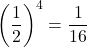 \displaystyle \left(\frac{1}{2}\right)^4 = \frac{1}{16}