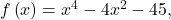 f\left(x\right)={x}^{4}-4{x}^{2}-45,