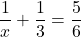 \displaystyle\frac{1}{x} + \frac{1}{3} = \frac{5}{6}