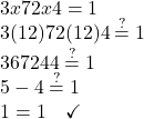 3x − 7 − 2x − 4 = 1 \\ 3(12) − 7 − 2(12) − 4 \stackrel{?}{=} 1  \\ 36 − 7 − 24 − 4 \stackrel{?}{=} 1 \\ 5 - 4 \stackrel{?}{=} 1 \\ 1 = 1 \quad \checkmark