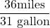 \displaystyle \frac{36 \text{miles}}{3 \text{1 gallon}}