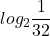 \displaystyle log_{2}\frac{1}{32}