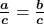 \boldsymbol{\frac{a}{c}} = \boldsymbol{\frac{b}{c}}