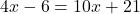 \displaystyle 4x - 6 = 10x + 21