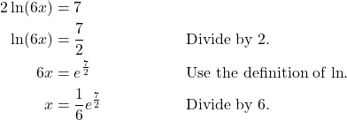 \begin{align*} 2\ln(6x) &= 7 \\ \ln(6x) &= \frac{7}{2} && \text{Divide by 2.} \\ 6x &= e^{\frac{7}{2}} && \text{Use the definition of $\ln$.} \\ x &= \frac{1}{6}e^{\frac{7}{2}} && \text{Divide by 6.} \end{align*}
