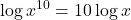 \displaystyle \log x^{10} = 10\log x