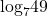 {\text{log}}_{7}49