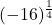 \displaystyle (-16)^{\frac{1}{4}}