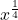 \displaystyle x^{\frac{1}{4}}