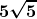 \displaystyle \boldsymbol{5\sqrt{5}}