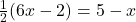 \frac{1}{2}(6x - 2) = 5 - x