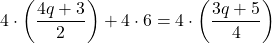 \displaystyle 4 \cdot\left(\frac{4q+3}{2}\right) + 4\cdot 6 = 4\cdot\left(\frac{3q+5}{4}\right) 