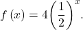 f\left(x\right)=4{\left(\dfrac{1}{2}\right)}^{x}.