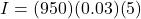 I = (950)(0.03)(5)