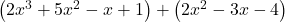 \left(2{x}^{3}+5{x}^{2}-x+1\right)+\left(2{x}^{2}-3x-4\right)