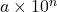 a\times 10^n